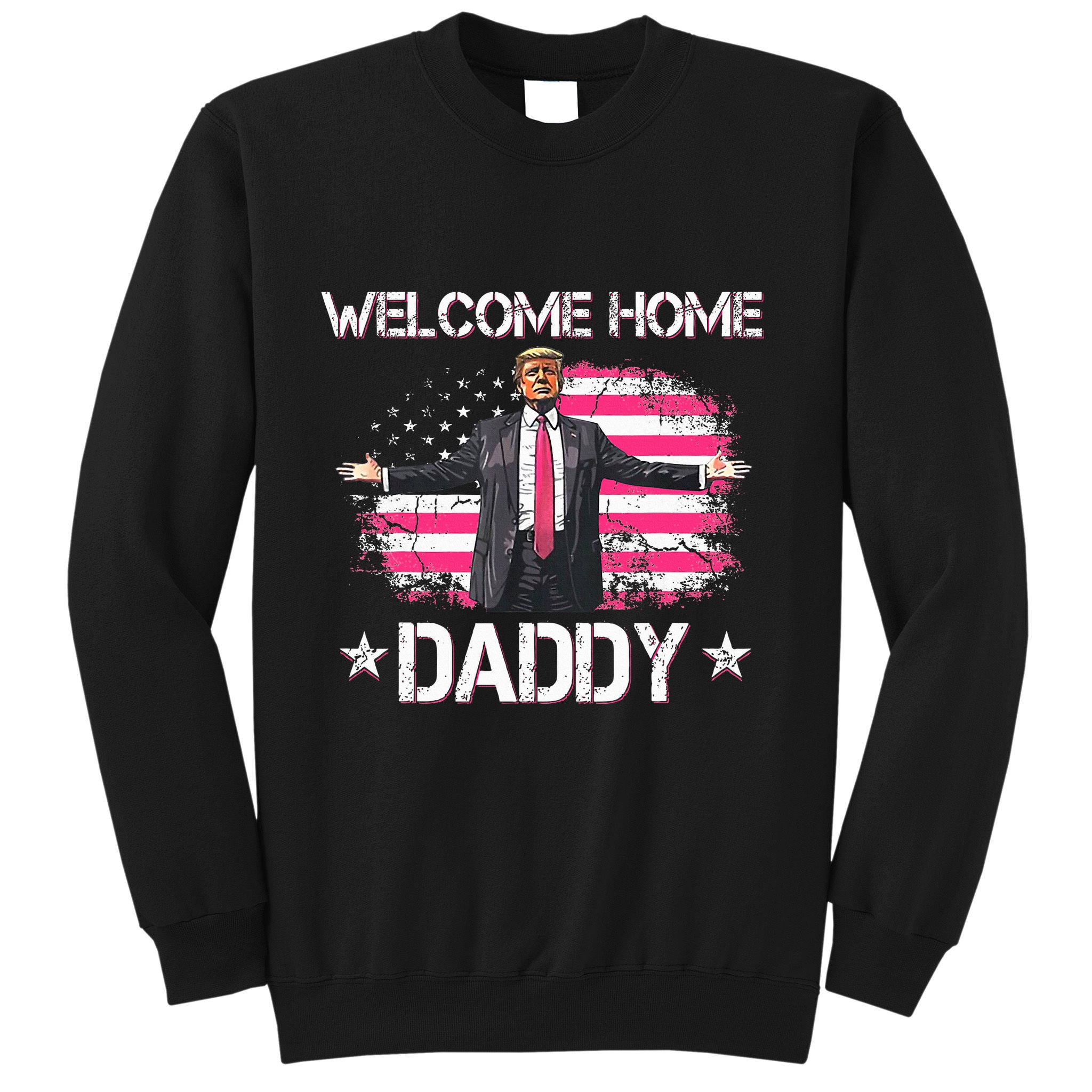 Welcome Home Daddy President Trump 2024 American Flag Sweatshirt
