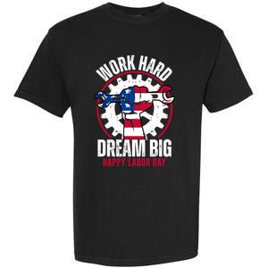 Work Hard Dream Big Happy Labor Day Cute Gift Garment-Dyed Heavyweight T-Shirt