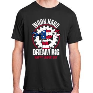 Work Hard Dream Big Happy Labor Day Cute Gift Adult ChromaSoft Performance T-Shirt