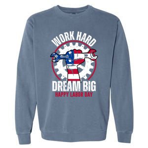 Work Hard Dream Big Happy Labor Day Cute Gift Garment-Dyed Sweatshirt