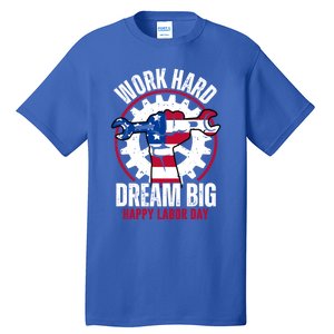 Work Hard Dream Big Happy Labor Day Cute Gift Tall T-Shirt