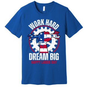 Work Hard Dream Big Happy Labor Day Cute Gift Premium T-Shirt