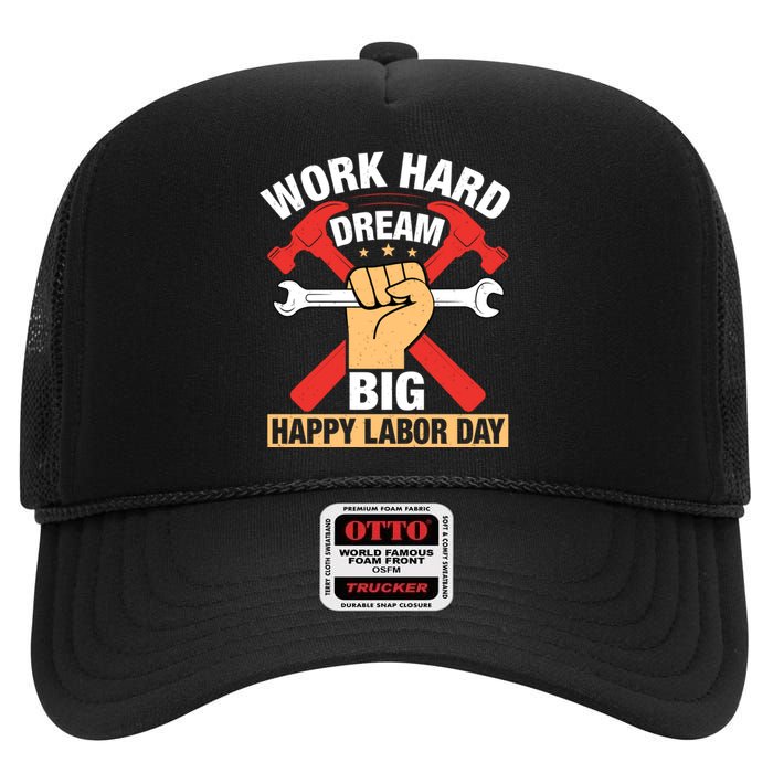 Work Hard Dream Big Happy Labor Day Gift High Crown Mesh Back Trucker Hat