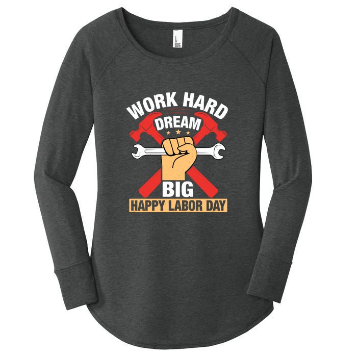 Work Hard Dream Big Happy Labor Day Gift Women's Perfect Tri Tunic Long Sleeve Shirt