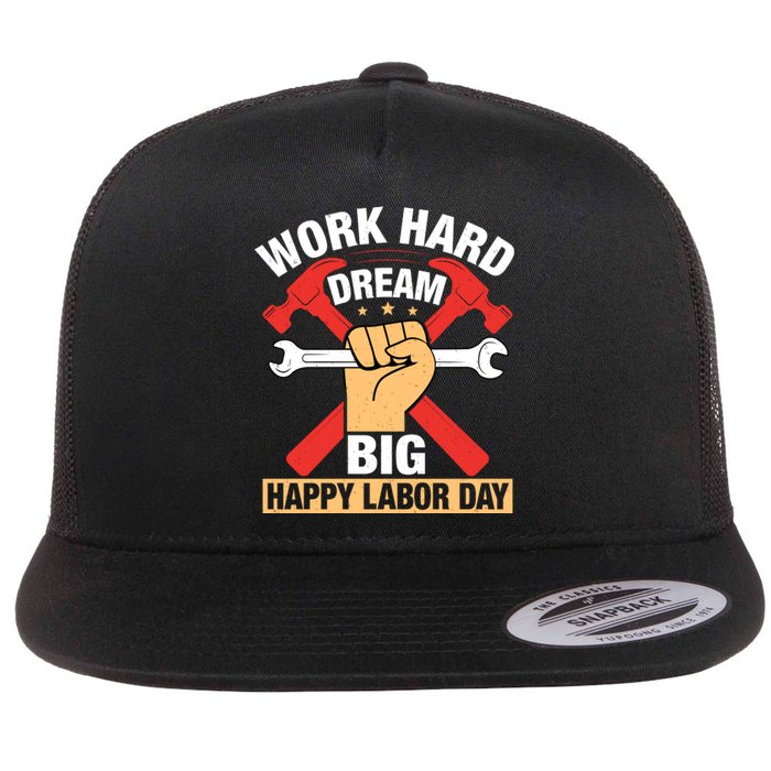 Work Hard Dream Big Happy Labor Day Gift Flat Bill Trucker Hat