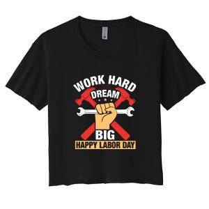 Work Hard Dream Big Happy Labor Day Gift Women's Crop Top Tee