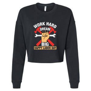 Work Hard Dream Big Happy Labor Day Gift Cropped Pullover Crew