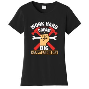 Work Hard Dream Big Happy Labor Day Gift Women's T-Shirt