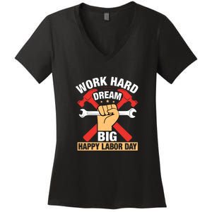 Work Hard Dream Big Happy Labor Day Gift Women's V-Neck T-Shirt