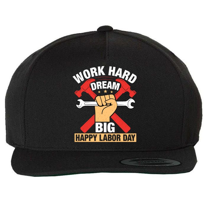 Work Hard Dream Big Happy Labor Day Gift Wool Snapback Cap