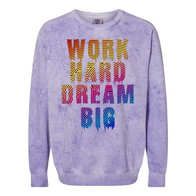 Work Hard Dream Big Inspirational Colorblast Crewneck Sweatshirt