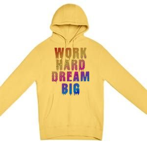 Work Hard Dream Big Inspirational Premium Pullover Hoodie