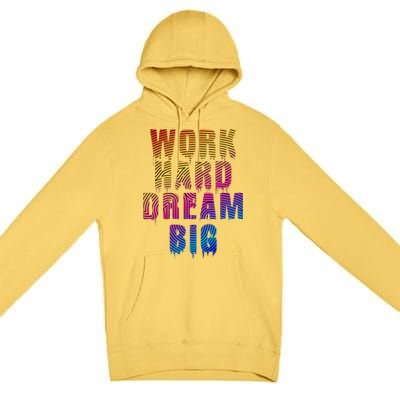 Work Hard Dream Big Inspirational Premium Pullover Hoodie