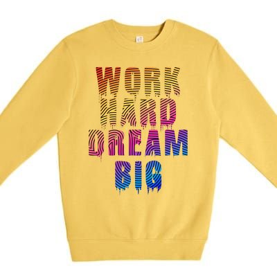 Work Hard Dream Big Inspirational Premium Crewneck Sweatshirt