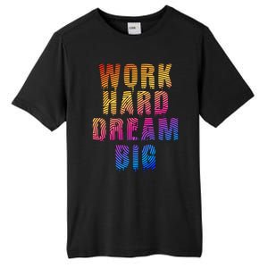 Work Hard Dream Big Inspirational Tall Fusion ChromaSoft Performance T-Shirt