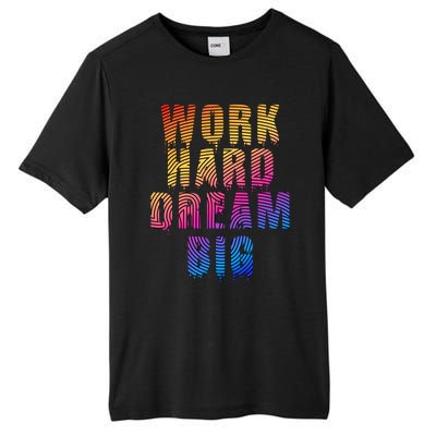 Work Hard Dream Big Inspirational Tall Fusion ChromaSoft Performance T-Shirt