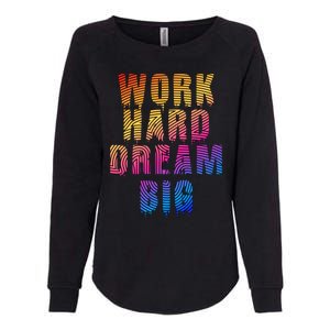 Work Hard Dream Big Inspirational Womens California Wash Sweatshirt