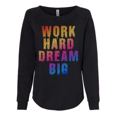 Work Hard Dream Big Inspirational Womens California Wash Sweatshirt