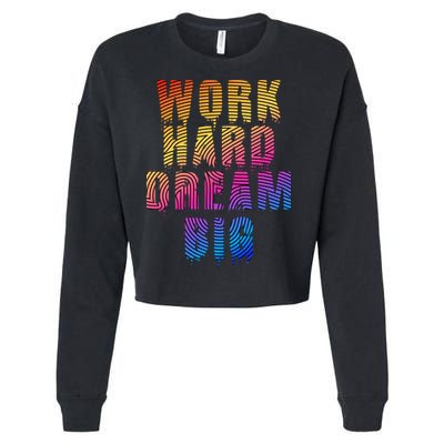 Work Hard Dream Big Inspirational Cropped Pullover Crew
