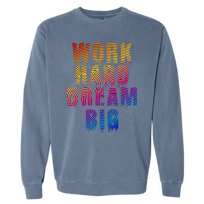 Work Hard Dream Big Inspirational Garment-Dyed Sweatshirt