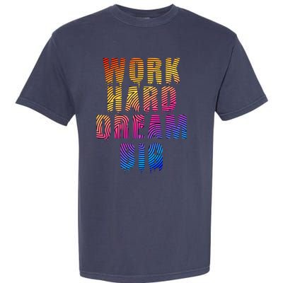 Work Hard Dream Big Inspirational Garment-Dyed Heavyweight T-Shirt