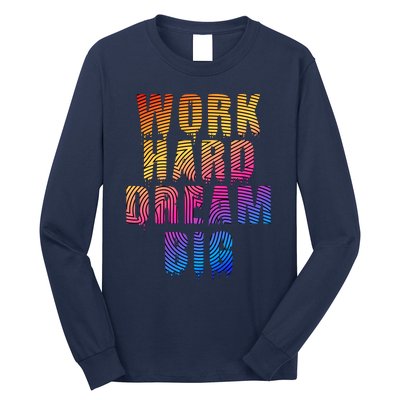 Work Hard Dream Big Inspirational Long Sleeve Shirt