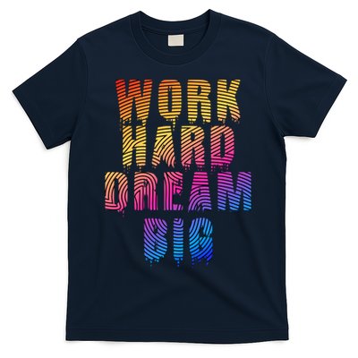 Work Hard Dream Big Inspirational T-Shirt