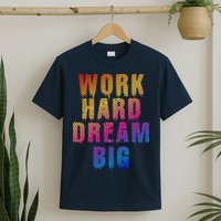 Work Hard Dream Big Inspirational T-Shirt