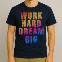 Work Hard Dream Big Inspirational T-Shirt