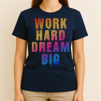 Work Hard Dream Big Inspirational T-Shirt