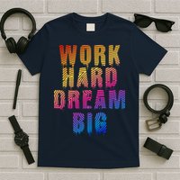 Work Hard Dream Big Inspirational T-Shirt