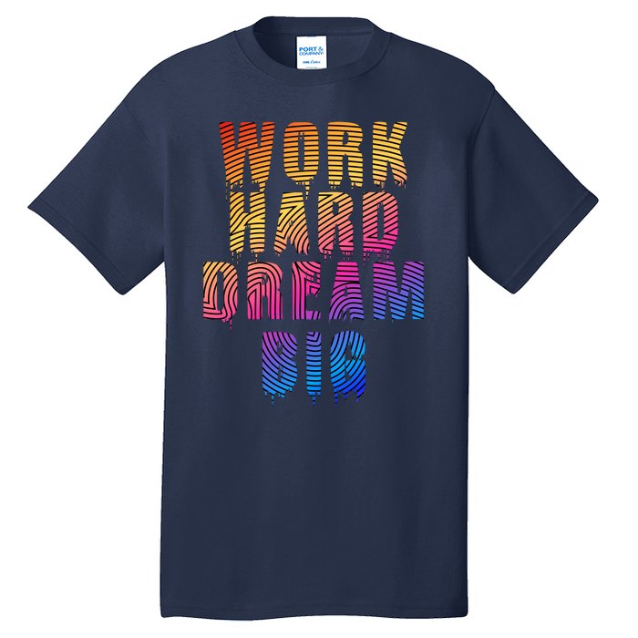 Work Hard Dream Big Inspirational Tall T-Shirt