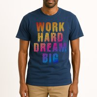 Work Hard Dream Big Inspirational Tall T-Shirt