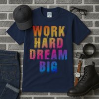 Work Hard Dream Big Inspirational Tall T-Shirt