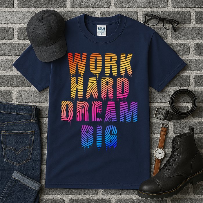 Work Hard Dream Big Inspirational Tall T-Shirt