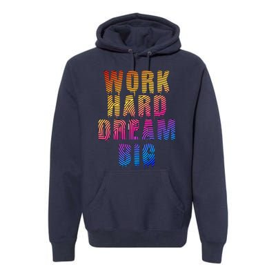 Work Hard Dream Big Inspirational Premium Hoodie