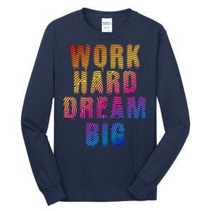 Work Hard Dream Big Inspirational Tall Long Sleeve T-Shirt