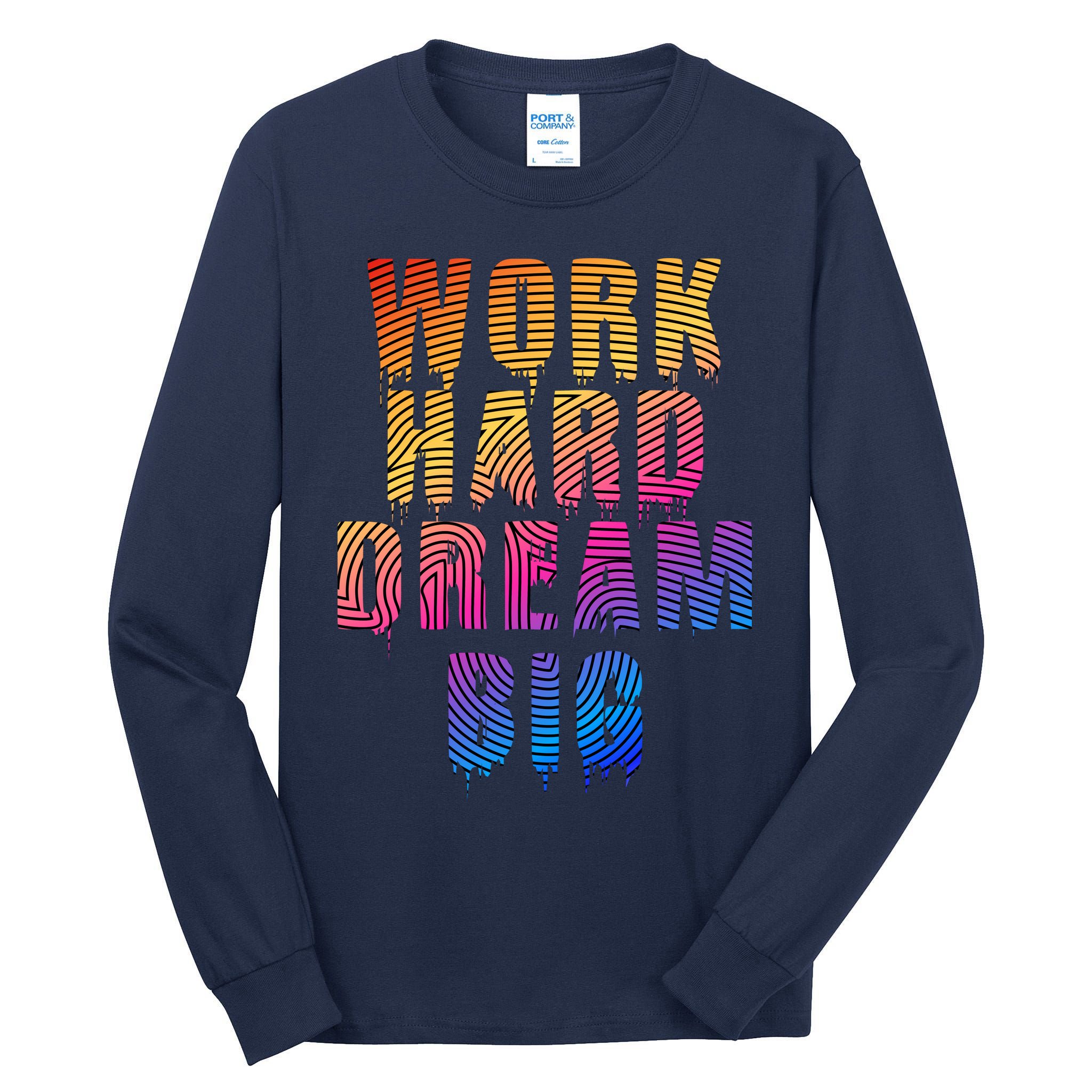 Work Hard Dream Big Inspirational Tall Long Sleeve T-Shirt
