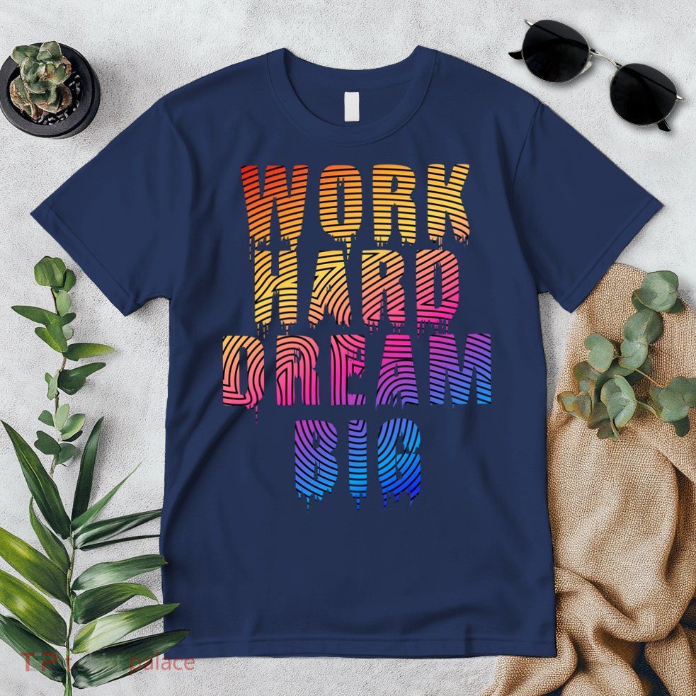 Work Hard Dream Big Inspirational Premium T-Shirt