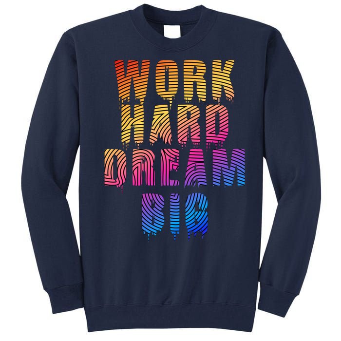 Work Hard Dream Big Inspirational Tall Sweatshirt