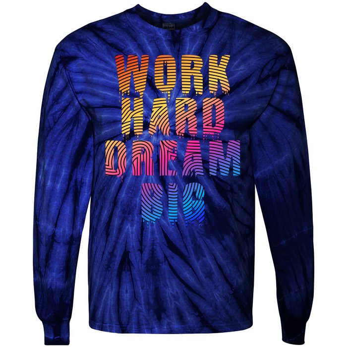 Work Hard Dream Big Inspirational Tie-Dye Long Sleeve Shirt