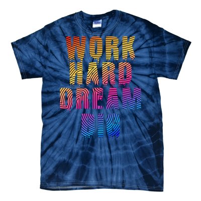 Work Hard Dream Big Inspirational Tie-Dye T-Shirt