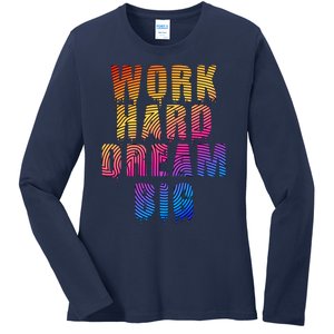 Work Hard Dream Big Inspirational Ladies Long Sleeve Shirt