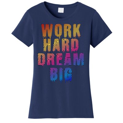 Work Hard Dream Big Inspirational Women's T-Shirt