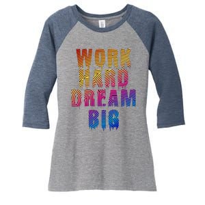 Work Hard Dream Big Inspirational Women's Tri-Blend 3/4-Sleeve Raglan Shirt