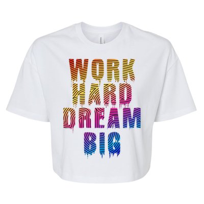 Work Hard Dream Big Inspirational Bella+Canvas Jersey Crop Tee