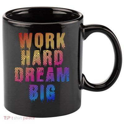 Work Hard Dream Big 11oz C Handle Ceramic Mug