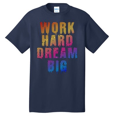 Work Hard Dream Big Tall T-Shirt