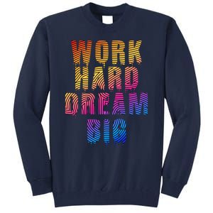 Work Hard Dream Big Tall Sweatshirt