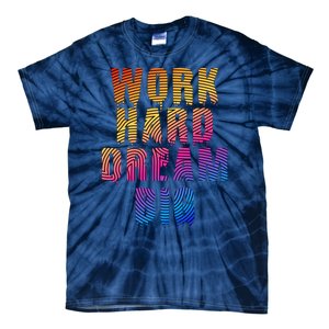 Work Hard Dream Big Tie-Dye T-Shirt